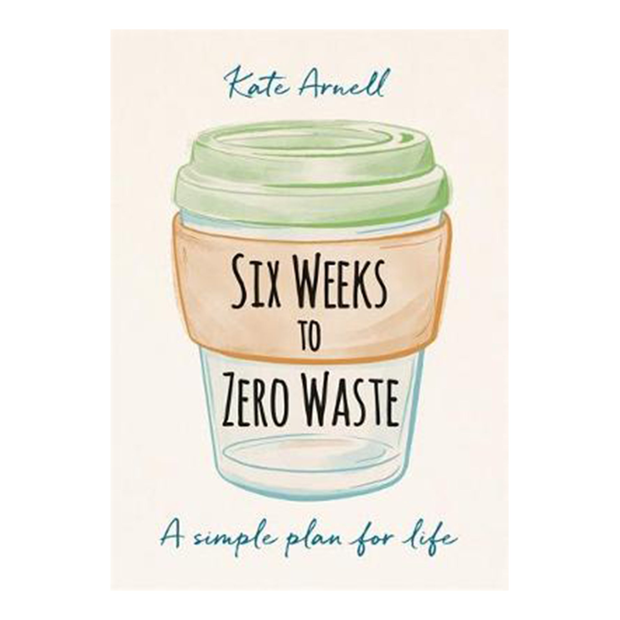 Six Weeks to Zero Waste by Kate Arnell - Scandi Minimal
